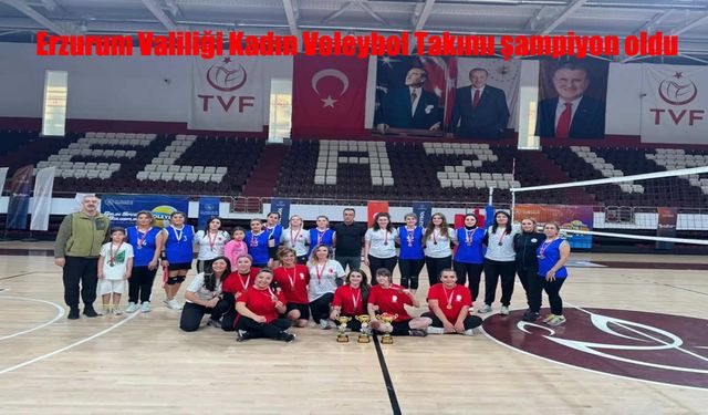 Erzurum Valiliği Kadın Voleybol Takımı Bölge Şampiyonu Oldu