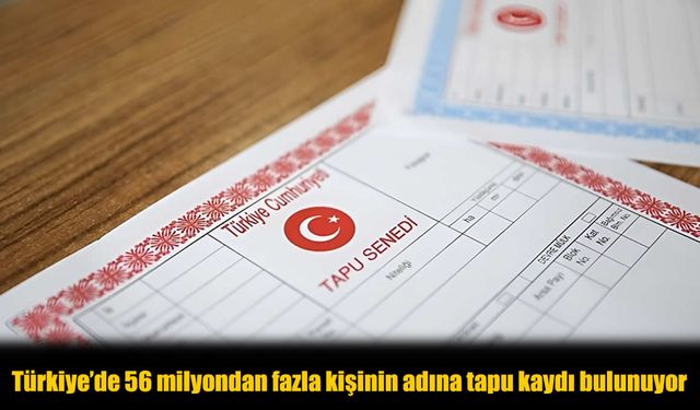 Türkiye’de 56 Milyon Kişi Tapu Sahibi: En Fazla Yabancı Mülkiyeti Hangi İllerde?