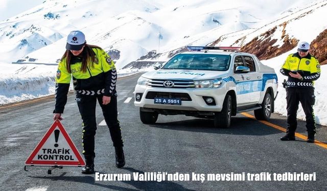 Erzurum Valiliği'nden kış mevsimi trafik tedbirleri