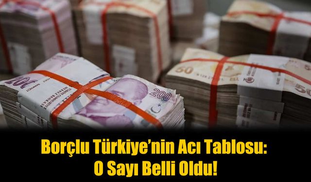 O Sayı Açıklandı: Kaç Kişi Borç Batağında?