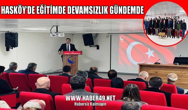 Hasköy’de eğitim toplantısı: Devamsızlık sorunu ve çözüm yolları masaya yatırıldı