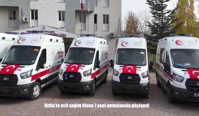 Bitlis’in Acil Sağlık Filosuna 7 Yeni Ambulans Katıldı