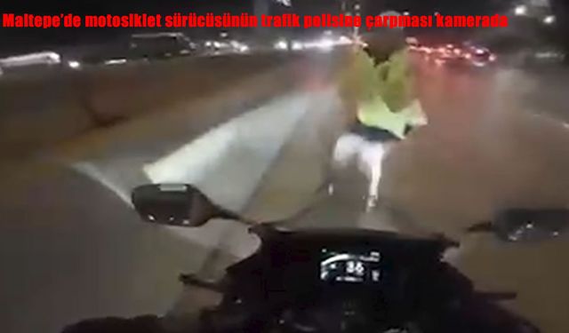 Maltepe’de motosiklet trafik polisine çarptı: Kaza anı kask kamerasına yansıdı