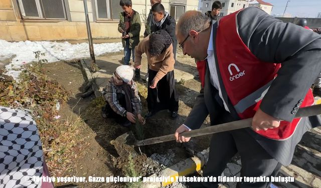 "Türkiye yeşeriyor, Gazze güçleniyor" projesiyle Yüksekova'da fidanlar toprakla buluştu