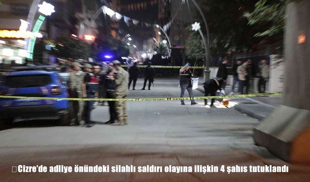 Cizre’de adliye önündeki silahlı saldırıda 4 şahıs tutuklandı