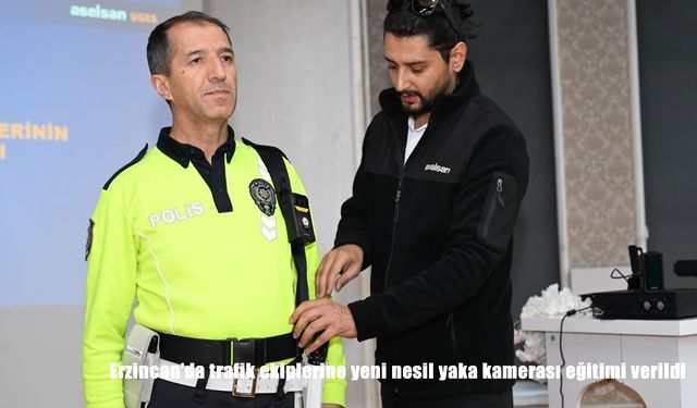 Erzincan’da trafik ekiplerine yeni nesil yaka kamerası eğitimi verildi