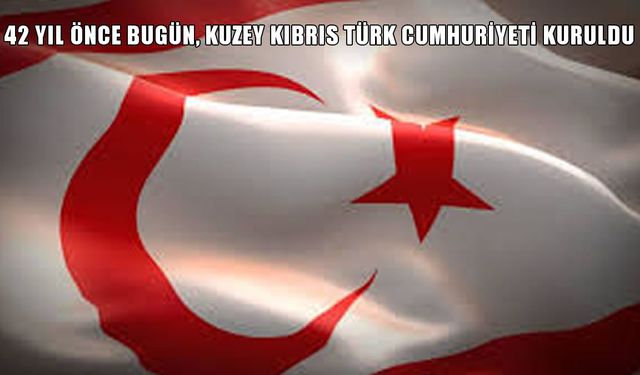Kuzey Kıbrıs Türk Cumhuriyeti 42 yaşında: İşte kuruluşunun tarihçesi