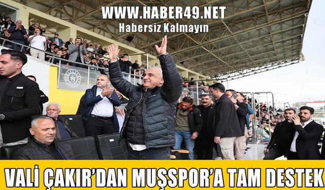 Vali Çakır Muşspor'u yalnız bırakmadı