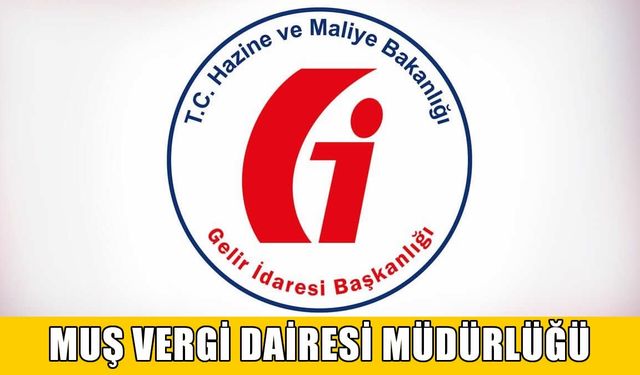 MUŞ VERGİ DAİRESİ MÜDÜRLÜĞÜ'NDEN İLAN
