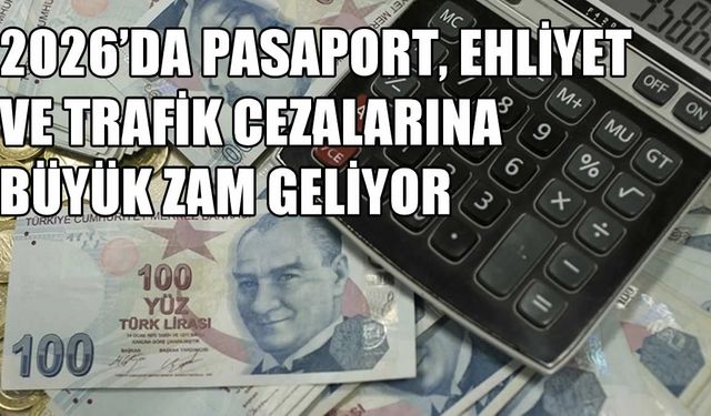 2026’da Pasaport, Ehliyet ve Trafik Cezalarına Büyük Zam Geliyor: İşte Yeni Harç ve Vergi Tutarları