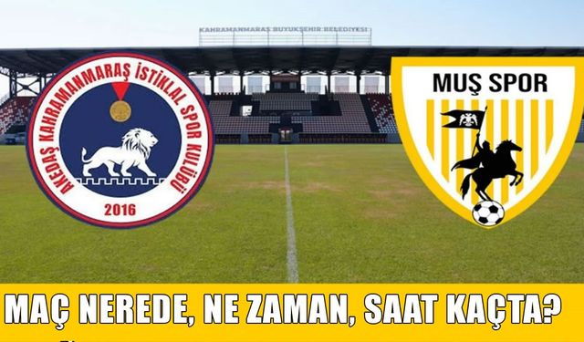 Muşspor-Kahramanmaraş maçı nerede, ne zaman, saat kaçta? Maç canlı yayınlanacak mı?