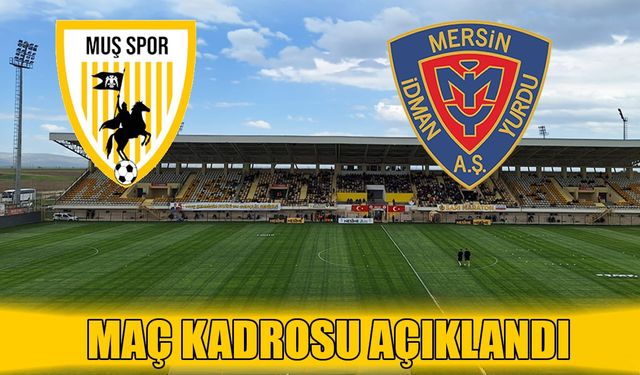 Muşspor-Mersin İdmanyurdu maçının ilk 11’leri belli oldu