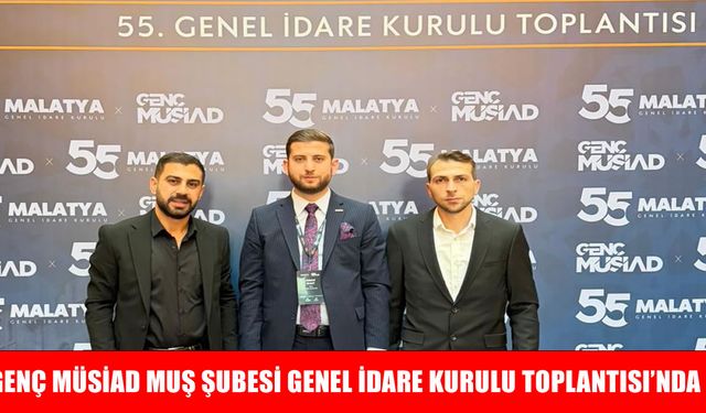 Genç MÜSİAD Muş, Genel İdare Kurulu Toplantısı’na katıldı: Muş'un girişimcilik potansiyeli gündeme taşındı