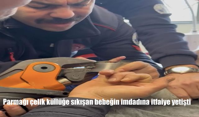 Parmağı çelik küllüğe sıkışan bebeğin imdadına itfaiye yetişti
