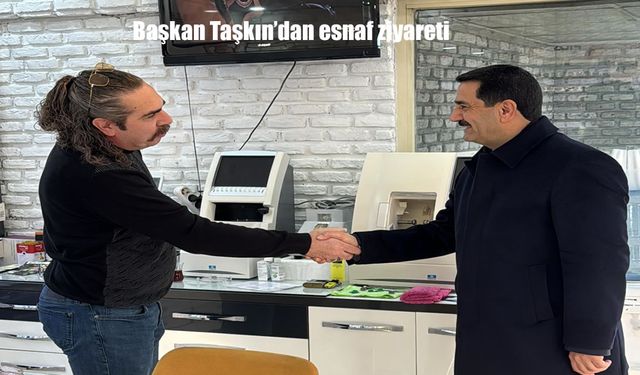 Başkan Taşkın’dan esnaf ziyareti