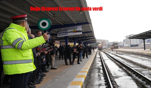 Doğu Ekspresi Erzurum'da mola verdi
