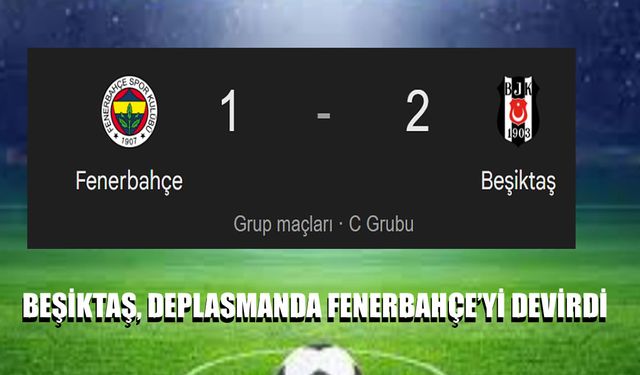 2025’in son derbisinde zafer Beşiktaş'ın! Deplasmanda Fenerbahçe’yi yıktı: 1-2