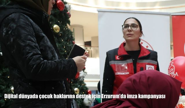 Dijital dünyada çocuk haklarına destek için Erzurum'da imza kampanyası