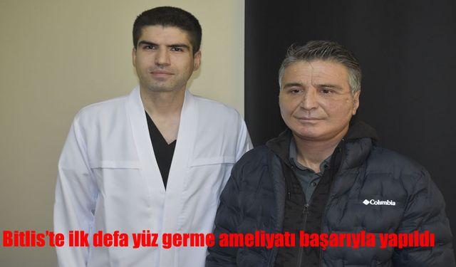 Bitlis’te ilk defa yüz germe ameliyatı başarıyla yapıldı