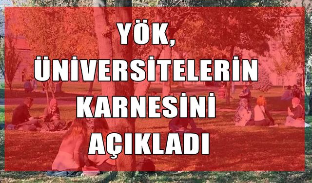 YÖK 2025 raporu yayımlandı: Hangi üniversite hangi alanda zirvede?