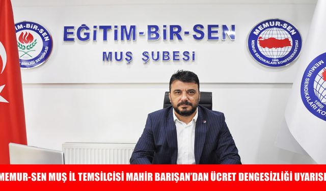 Memur-Sen Muş Temsilcisi Barışan'dan kapsamlı reform çağrısı