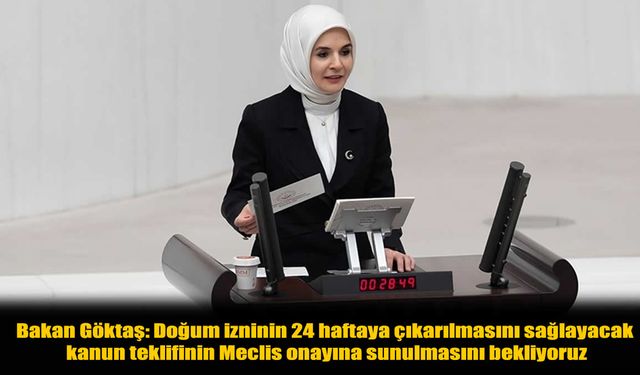 Bakan Göktaş'tan müjde: Doğum izni teklifi meclis yolunda