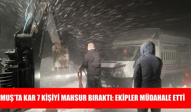Muş’ta kar ve tipi nedeniyle mahsur kalan 7 kişi kurtarıldı