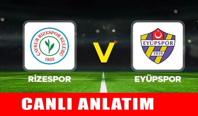 Rizespor – Eyüpspor maçı canlı anlatım