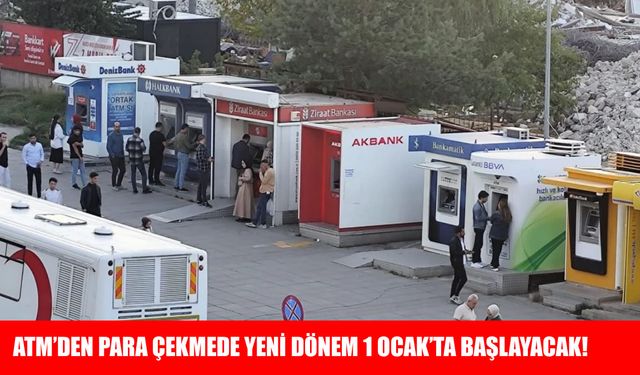 ATM’den para çekmede yeni dönem: 1 Ocak 2026’da bankacılıkta köklü değişim başlıyor