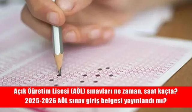 AÖL Sınavları Ne Zaman, Saat Kaçta? 2025-2026 AÖL Sınav Giriş Belgeleri Yayında!