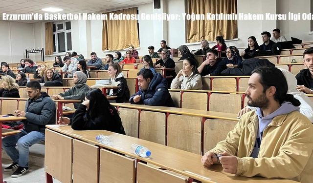 Erzurum’da Basketbol Hakem Kadrosu Genişliyor: Yoğun Katılımlı Hakem Kursu İlgi Odağı Oldu