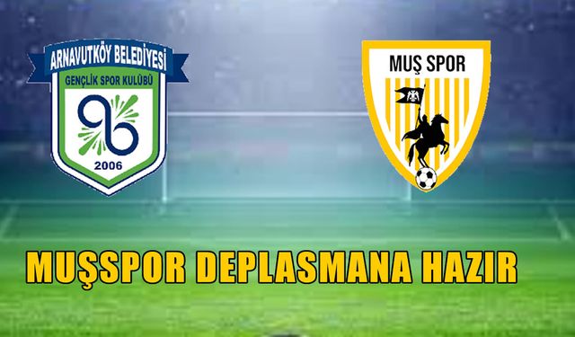 Muşspor, zorlu Arnavutköyspor deplasmanına hazır