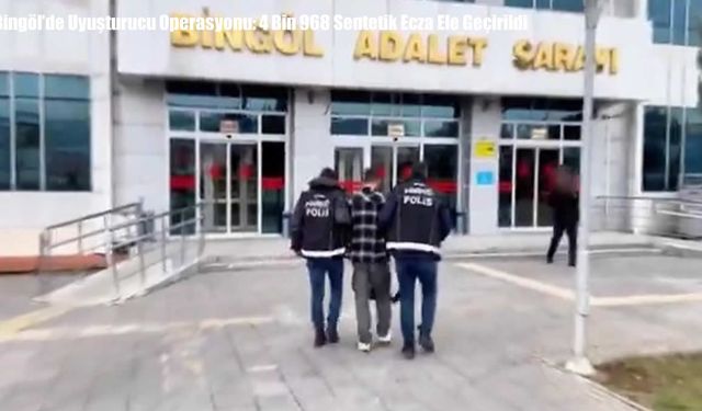 Bingöl’de Uyuşturucu Operasyonu: 4 Bin 968 Sentetik Ecza Ele Geçirildi