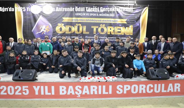 Ağrı’da 2025 Yılı Sporcu ve Antrenör Ödül Töreni Gerçekleştirildi