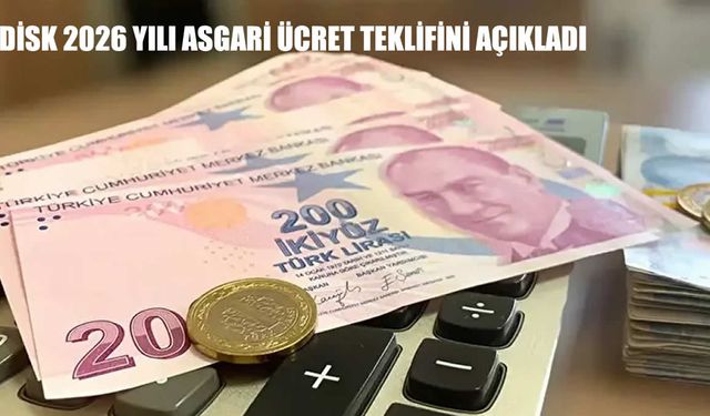 DİSK 2026 Asgari Ücret Teklifini Açıkladı: İşte Yeni Yıl Zam Tablosu