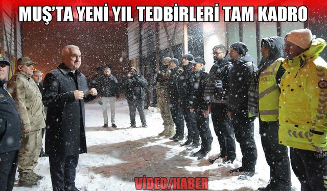 Muş Valisi Çakır’dan güvenlik güçleri ve karla mücadele ekiplerine moral ziyareti