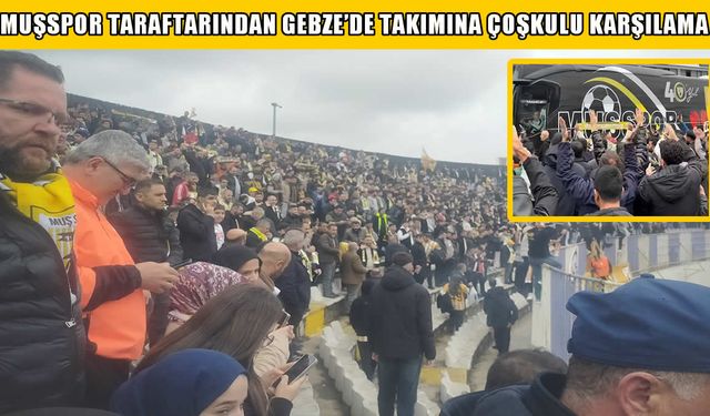 Muşspor taraftarından Gebze’de takımına çoşkulu karşılama