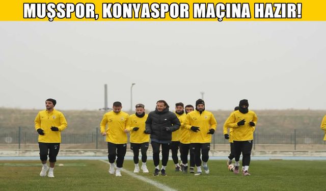 Muşspor, Konyaspor maçına hazır!