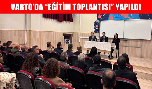 Varto’da “Eğitim Toplantısı” yapıldı: Okullardaki sorunlar masaya yatırıldı