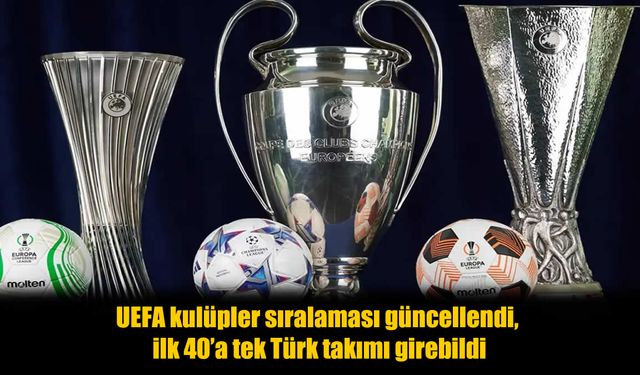 UEFA kulüpler sıralaması açıklandı: İlk 40'a yalnızca bir Türk takımı girdi