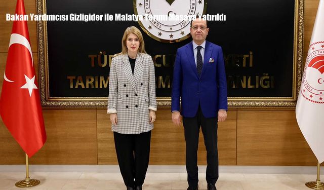 Bakan Yardımcısı Gizligider ile Malatya Tarımı Masaya Yatırıldı