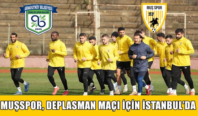 Muşspor, Arnavutköyspor maçı için İstanbul’da