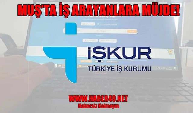 Muş’ta iş arayanlara müjde: İŞKUR işçi alımı yapacak