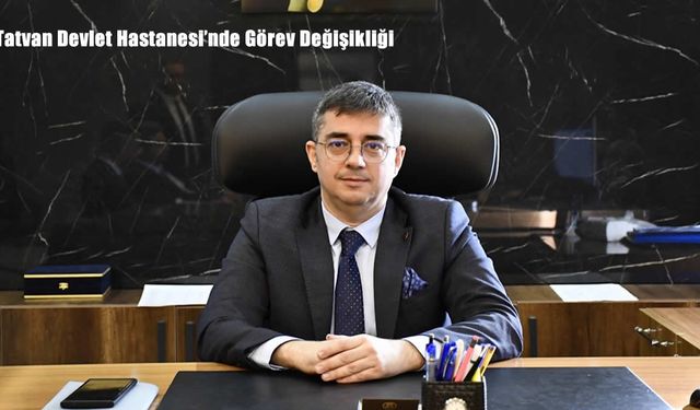 Tatvan Devlet Hastanesi Başhekimliği’ne Uzm. Dr. Barış Sarıçoban Atandı