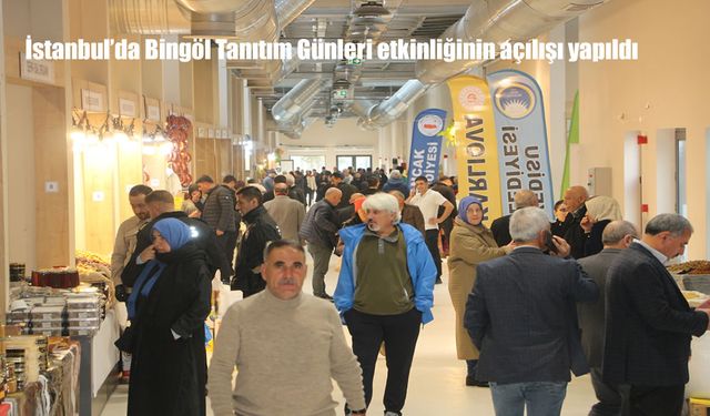 İstanbul'da Bingöl Tanıtım Günleri etkinliği başladı