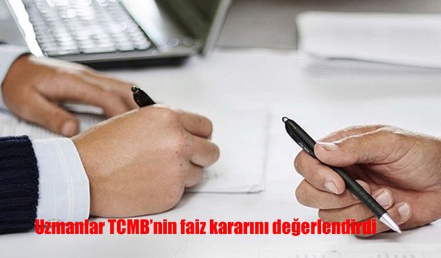 Uzmanlar TCMB'nin faiz kararını değerlendirdi