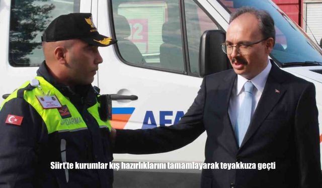 Siirt’te kurumlar kış hazırlıklarını tamamlayarak teyakkuza geçti