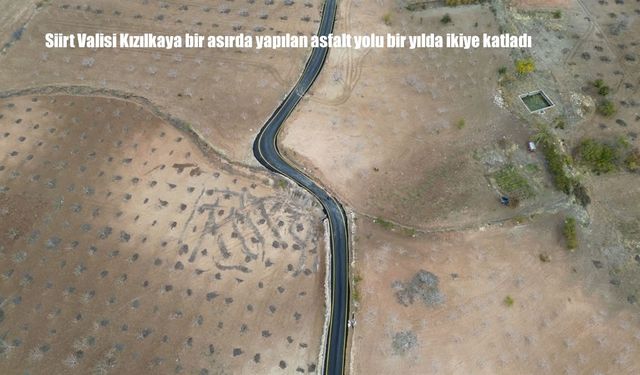 Siirt Valisi Kızılkaya bir asırda yapılan asfalt yolu bir yılda ikiye katladı