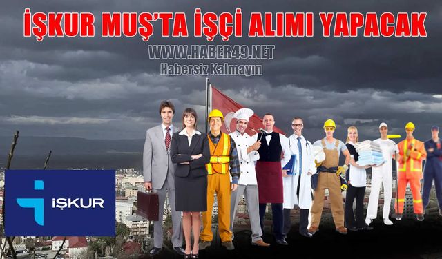 Muş'ta özel sektörler İŞKUR aracılığıyla personel alımı yapacak