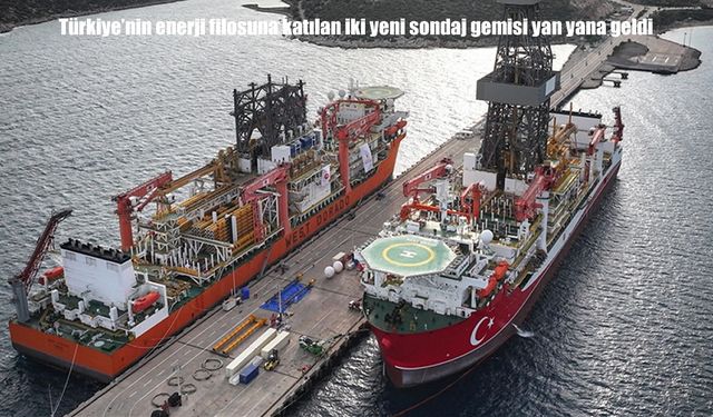 Türkiye’nin enerji filosuna katılan iki yeni sondaj gemisi yan yana görüntülendi